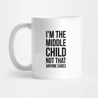 I'm the middle child, not that anyone cares silly funny t-shirt Mug